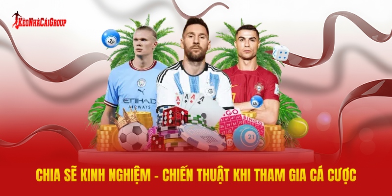 Chia Sẽ Kinh Nghiệm - Chiến Thuật Khi Tham Gia Cá Cược