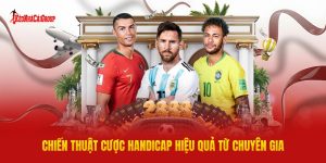 Chiến Thuật Cược Handicap Hiệu Quả Từ Chuyên Gia