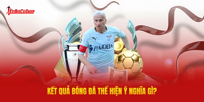 Kết Quả Bóng Đá - Tổng Hợp Dữ Liệu Chính Xác Nhất Thị Trường 2 Kết Quả Bóng Đá Thể Hiện Ý Nghĩa Gì?