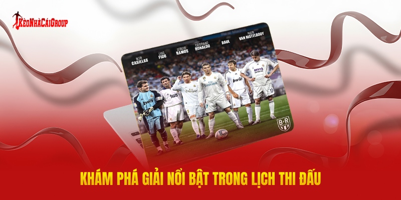 Kèo Nhà Cái Group Cập Nhật Lịch Thi Đấu Chính Xác Cho Bet Thủ 3 Khám Phá Giải Nổi Bật Trong Lịch Thi Đấu