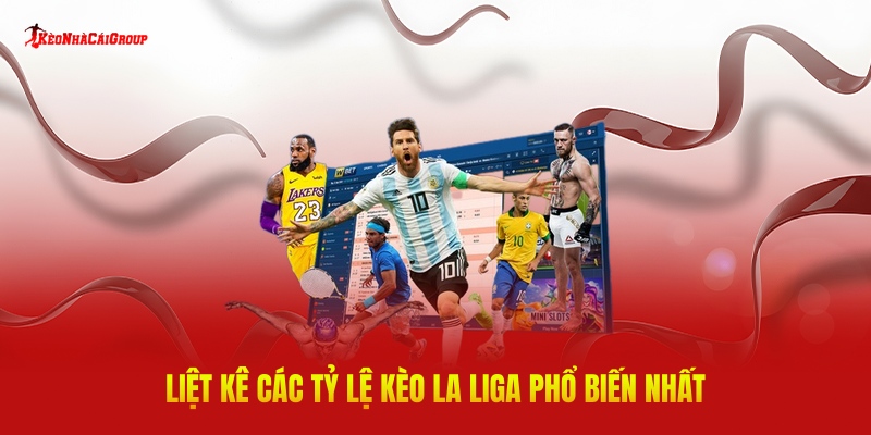 Liệt Kê Các Tỷ Lệ Kèo La Liga Phổ Biến Nhất