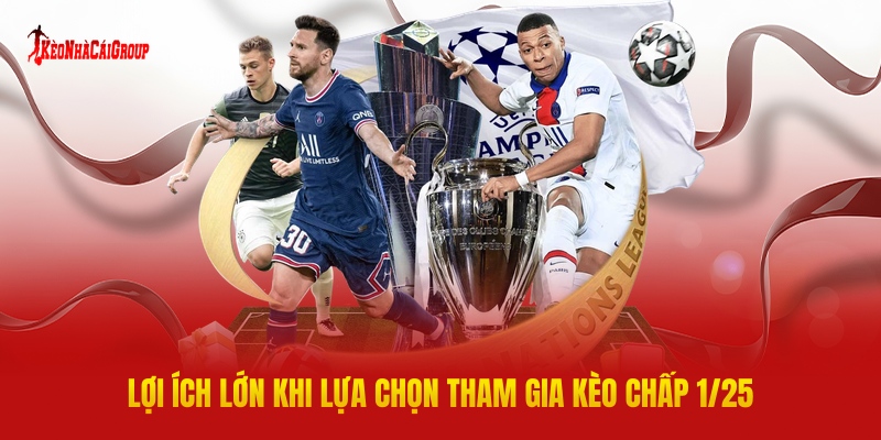 Lợi Ích Lớn Khi Lựa Chọn Tham Gia Kèo Chấp 1/25