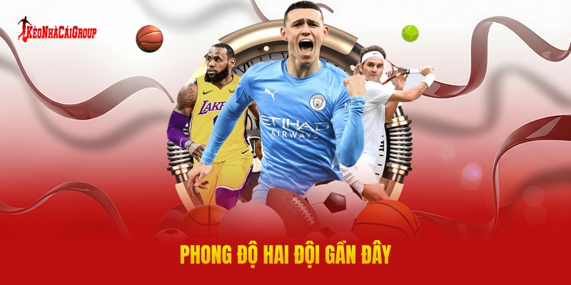 Phong Độ Hai Đội Gần Đây