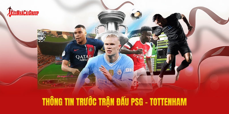 Thông Tin Trước Trận Đấu PSG - Tottenham