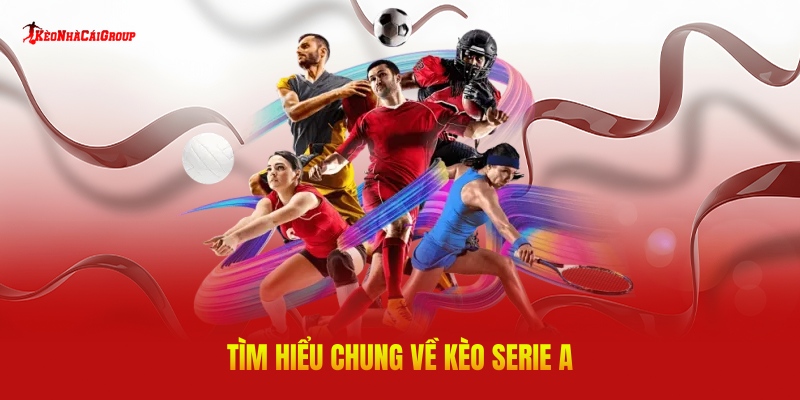 Tìm Hiểu Chung Về Kèo Serie A