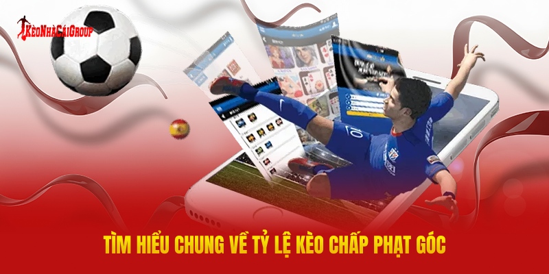 Tìm Hiểu Chung Về Tỷ Lệ Kèo Chấp Phạt Góc