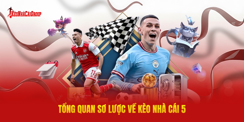 Tổng Quan Sơ Lược Về Kèo Nhà Cái 5