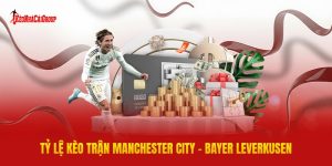 Tỷ Lệ Kèo Trận Manchester City - Bayer Leverkusen